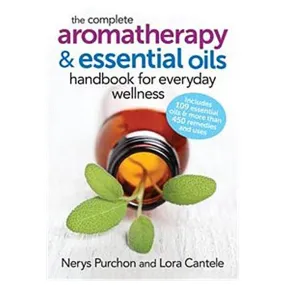 Complete Aromatherapy & Essential Oils Handbook for Everyday Wellness